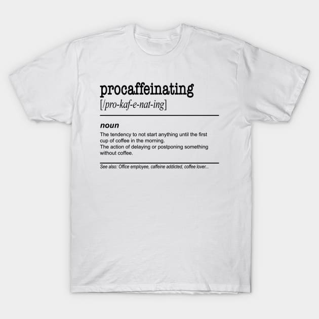 Procaffeinating - Funny Coffee Lover gift for lazy procrastinators T-Shirt by Shirtbubble